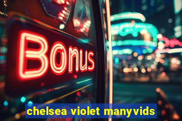 chelsea violet manyvids